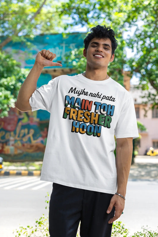 "Mujhe Nahi Pata Main Toh Fresher Hoon" White Unisex T-Shirt – Funny College Slogan Tee for Men & Women | 100% Cotton, Regular Fit, Gen Z Favorite